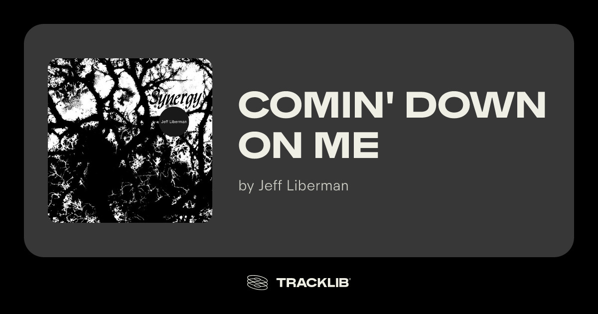 Comin' Down On Me by Jeff Liberman | TRACKLIB.COM