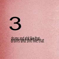 drums and shit like that 3