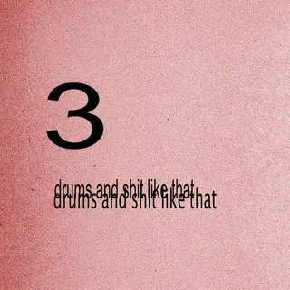 drums and shit like that 3