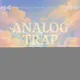 Analog Trap Heaven