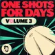 One Shots For Days Vol.3