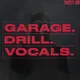 Garage and Drill Vocals