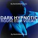 Dark Hypnotic House EDM Vocals