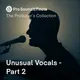 Unusual Vocals - Part 2