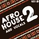 Afro House and Vocals Vol.2
